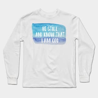 Be Still and Know that I AM GOD Long Sleeve T-Shirt